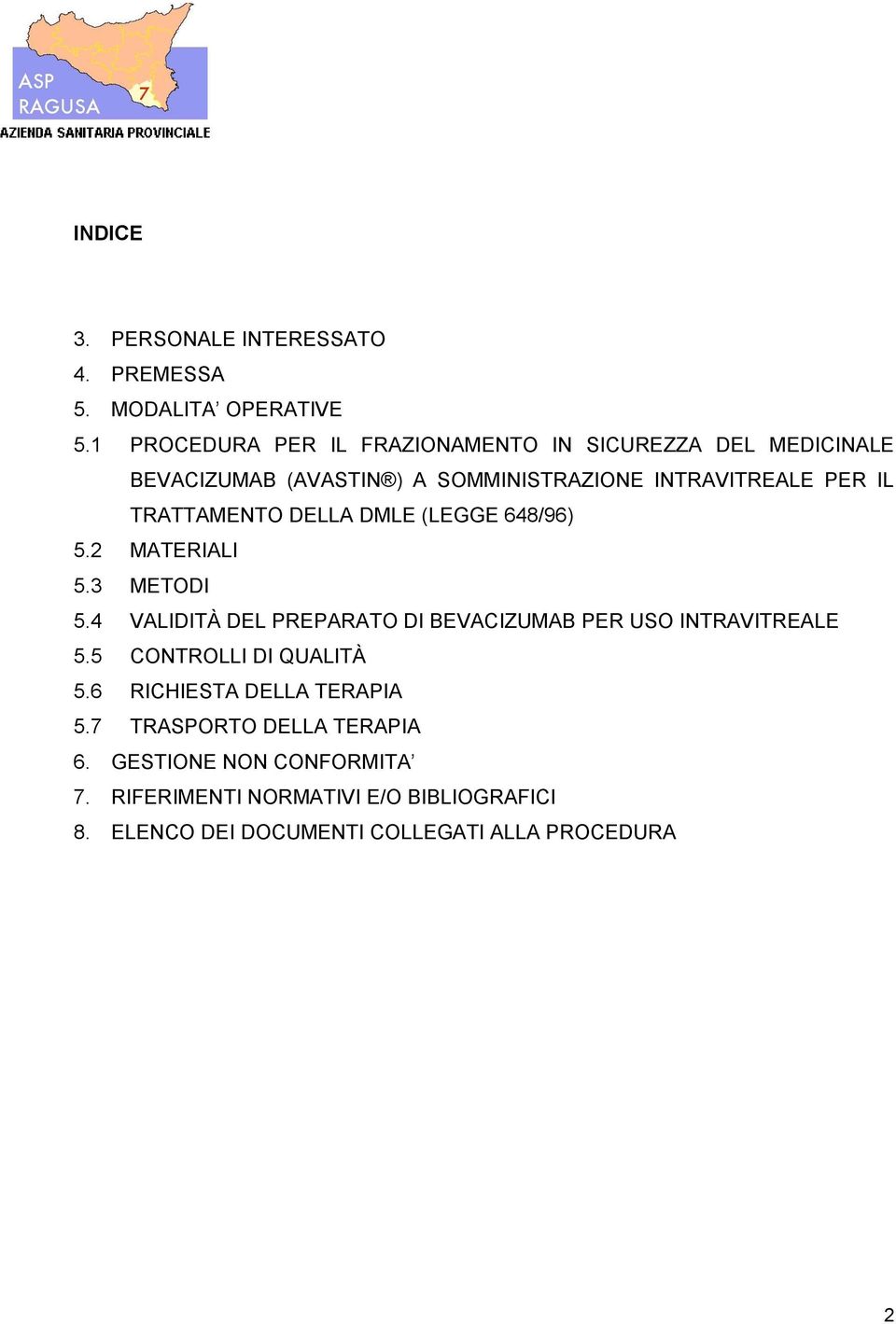 TRATTAMENTO DELLA DMLE (LEGGE 648/96) 5.2 MATERIALI 5.3 METODI 5.4 VALIDITÀ DEL PREPARATO DI BEVACIZUMAB PER USO INTRAVITREALE 5.