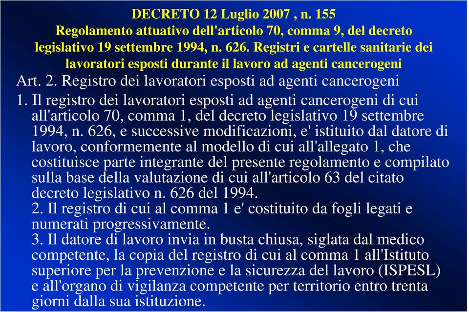 Il registro dei lavoratori esposti ad agenti cancerogeni di cui all'articolo 70, comma 1, del decreto legislativo 19 settembre 1994, n.