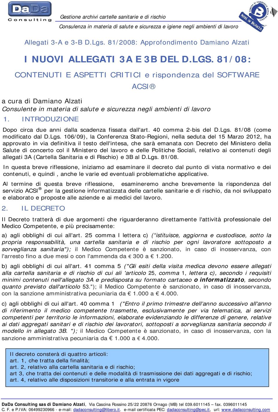 81/08: CONTENUTI E ASPETTI CRITICI e rispondenza del SOFTWARE ACSI a cura di Damiano Alzati Consulente in materia di salute e sicurezza negli ambienti di lavoro 1.