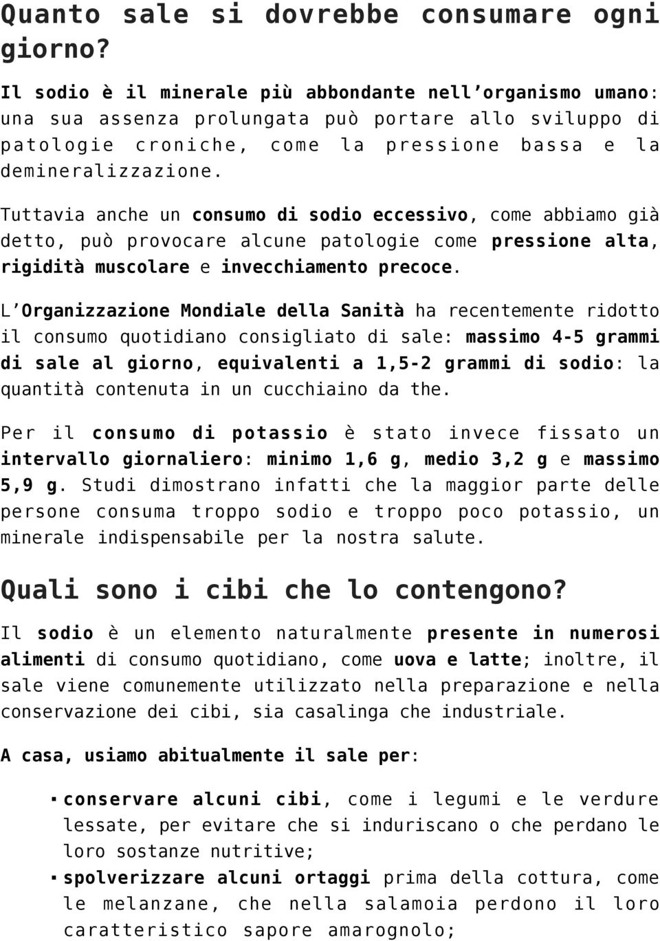 Tuttavia anche un consumo di sodio eccessivo, come abbiamo già detto, può provocare alcune patologie come pressione alta, rigidità muscolare e invecchiamento precoce.