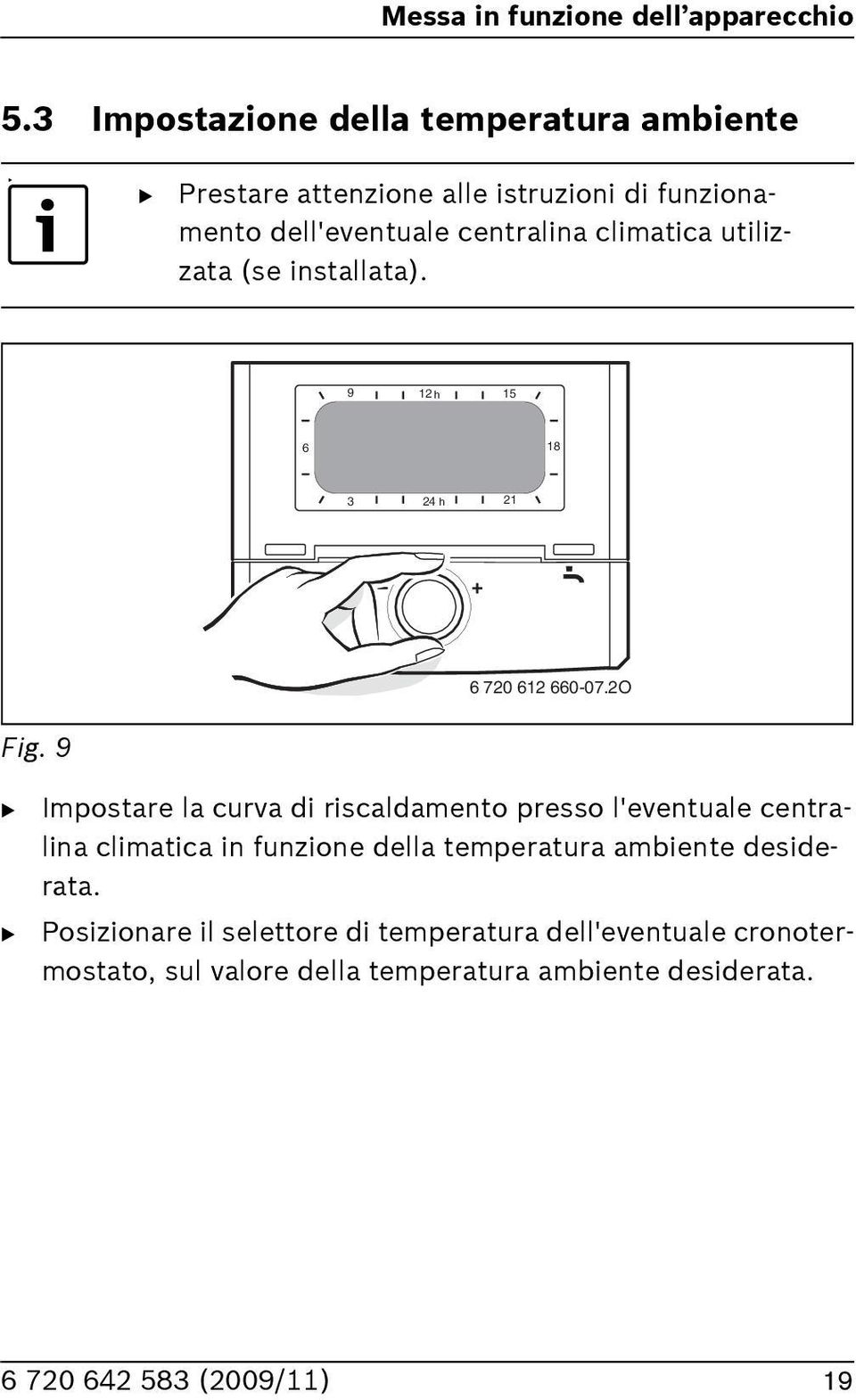 9 Impostare la curva di riscaldamento presso l'eventuale centralina climatica in funzione della temperatura