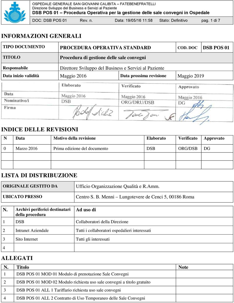 Elaborato Verificato Approvato Data Maggio 2016 Maggio 2016 Maggio 2016 Nominativo/i DSB ORG/DRU/DSB DG Firma INDICE DELLE REVISIONI N Data Motivo della revisione Elaborato Verificato Approvato 0