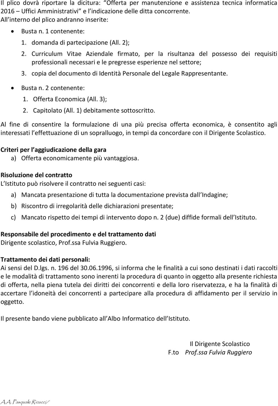 Curriculum Vitae Aziendale firmato, per la risultanza del possesso dei requisiti professionali necessari e le pregresse esperienze nel settore; 3.