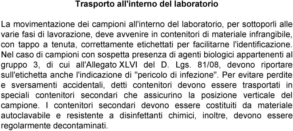 Nel caso di campioni con sospetta presenza di agenti biologici appartenenti al gruppo 3, di cui all'allegato XLVI del D. Lgs.