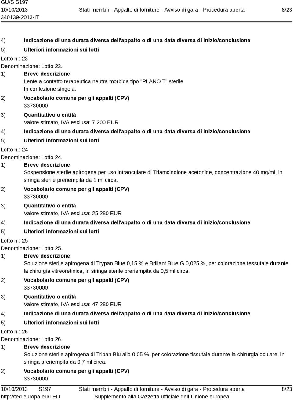 Valore stimato, IVA esclusa: 25 280 EUR Lotto n.: 25 Denominazione: Lotto 25.