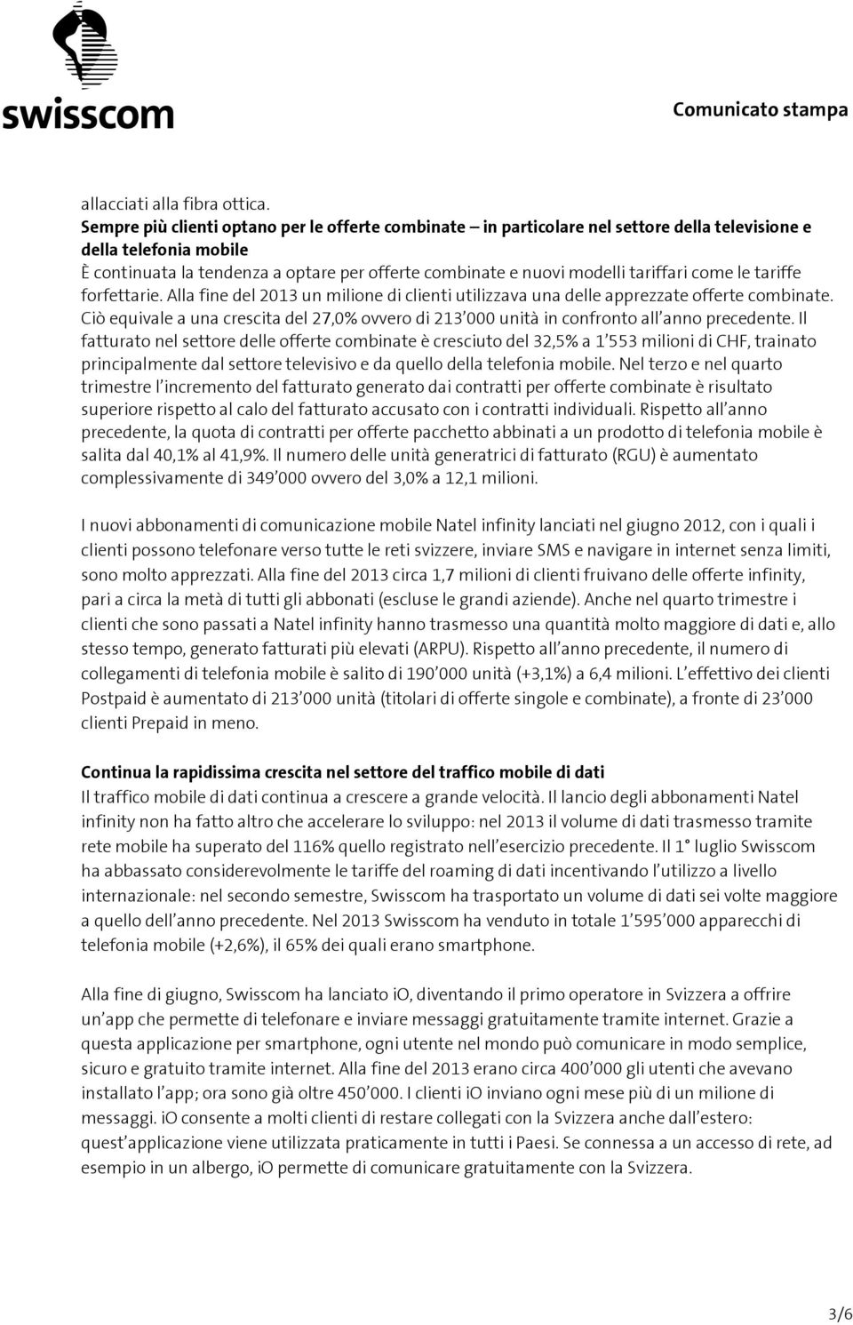 tariffari come le tariffe forfettarie. Alla fine del 2013 un milione di clienti utilizzava una delle apprezzate offerte combinate.