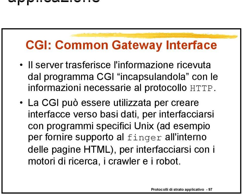 La CGI può essere utilizzata per creare interfacce verso basi dati, per interfacciarsi con programmi specifici