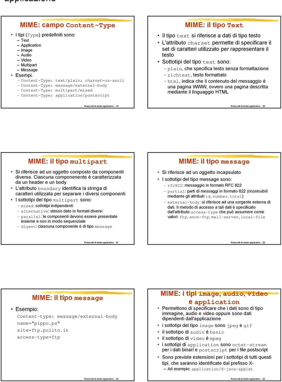 utilizzato per rappresentare il testo Sottotipi del tipo text sono: plain, che specifica testo senza formattazione richtext, testo formattato html, indica che il contenuto del messaggio è una pagina