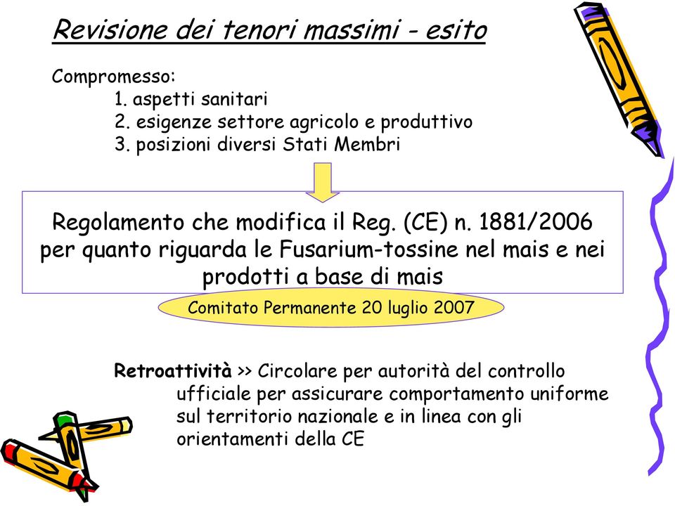 1881/2006 per quanto riguarda le Fusarium-tossine nel mais e nei prodotti a base di mais Comitato Permanente 20 luglio