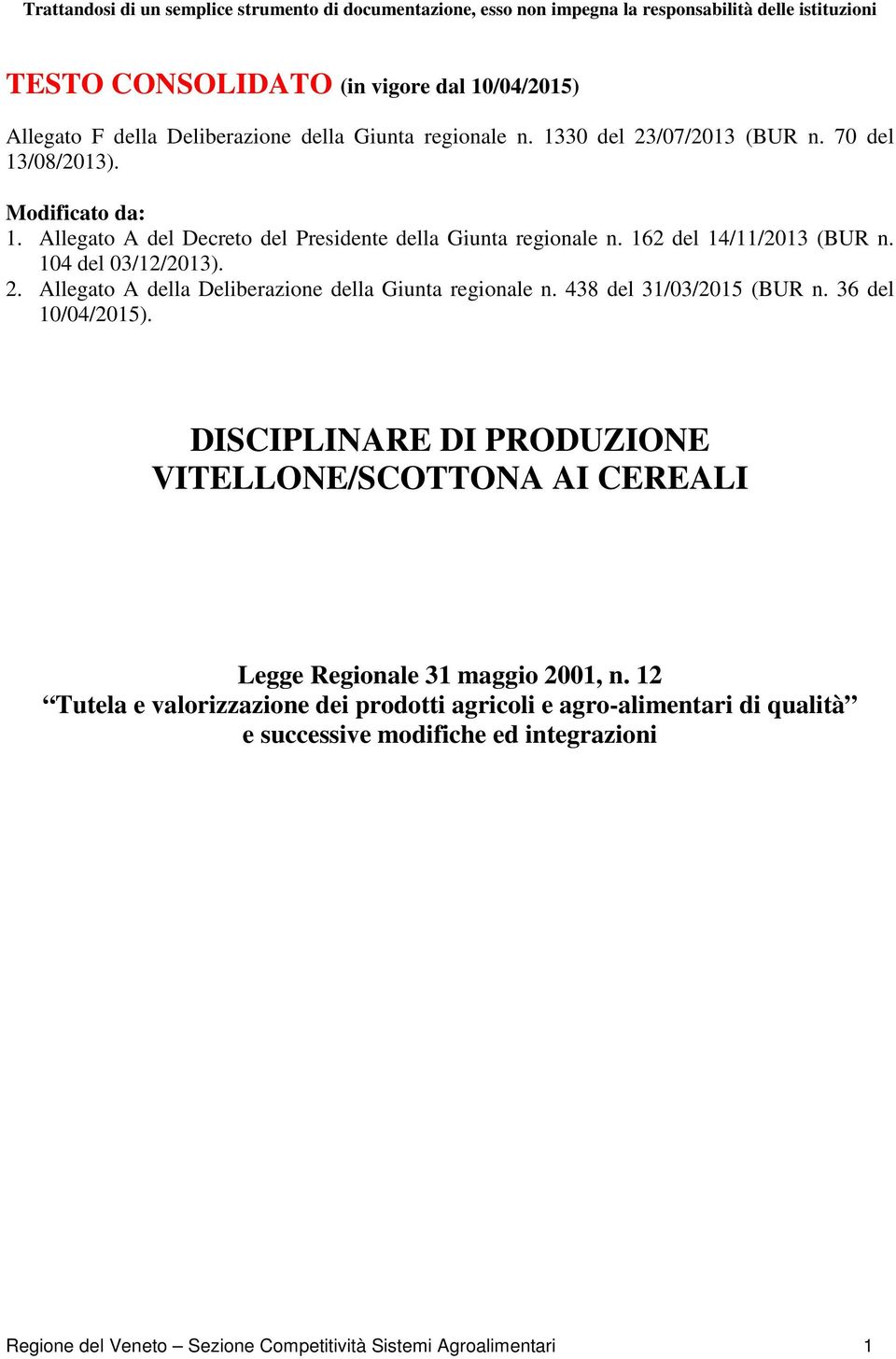 104 del 03/12/2013). 2. Allegato A della Deliberazione della Giunta regionale n. 438 del 31/03/2015 (BUR n. 36 del 10/04/2015).