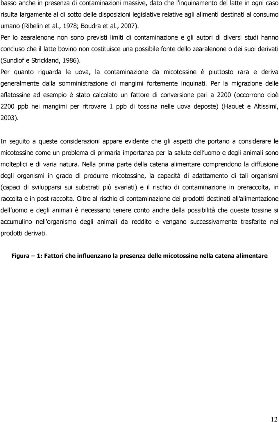 Per lo zearalenone non sono previsti limiti di contaminazione e gli autori di diversi studi hanno concluso che il latte bovino non costituisce una possibile fonte dello zearalenone o dei suoi