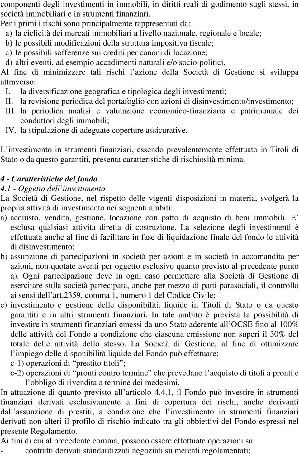 fiscale; c) le possibili sofferenze sui crediti per canoni di locazione; d) altri eventi, ad esempio accadimenti naturali e/o socio-politici.