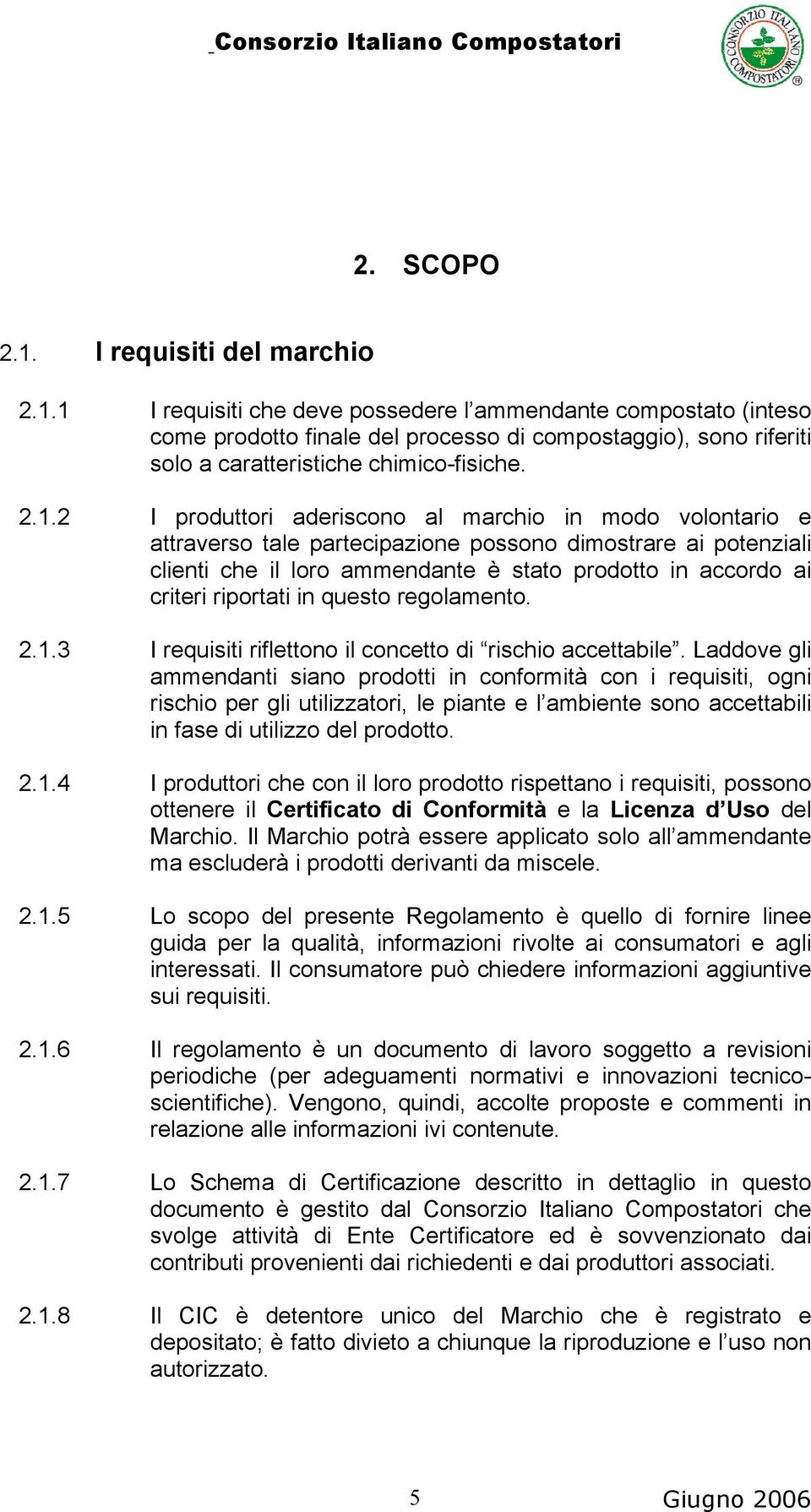 riportati in questo regolamento. 2.1.3 I requisiti riflettono il concetto di rischio accettabile.