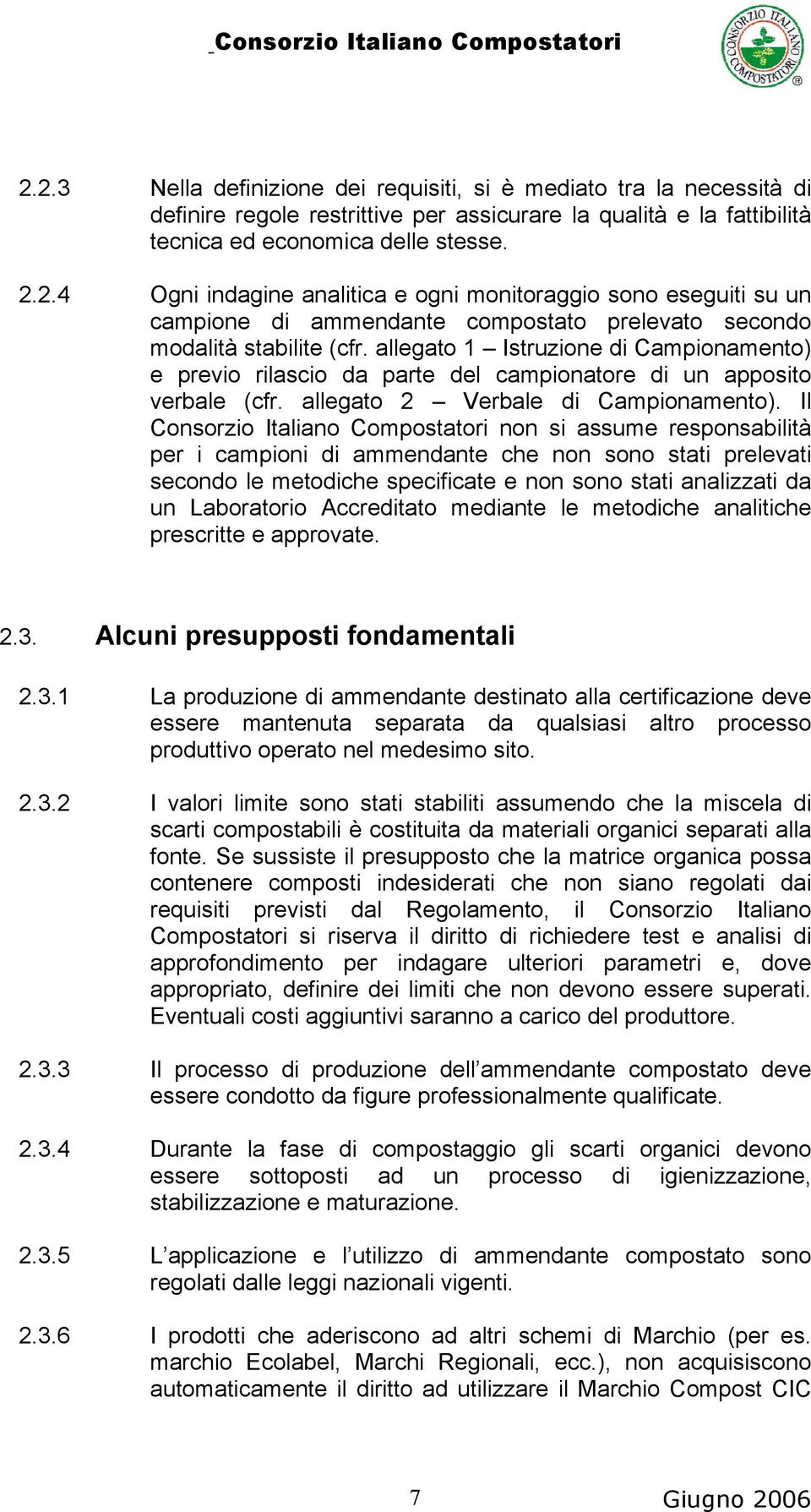 Il Consorzio Italiano Compostatori non si assume responsabilità per i campioni di ammendante che non sono stati prelevati secondo le metodiche specificate e non sono stati analizzati da un