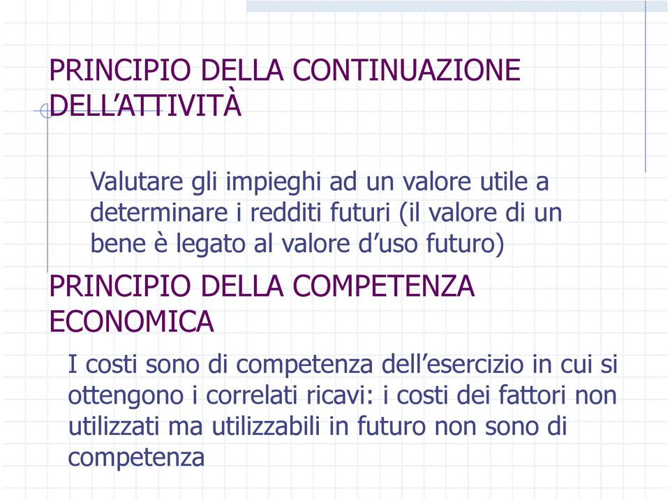 DELLA COMPETENZA ECONOMICA I costi sono di competenza dell esercizio in cui si ottengono i