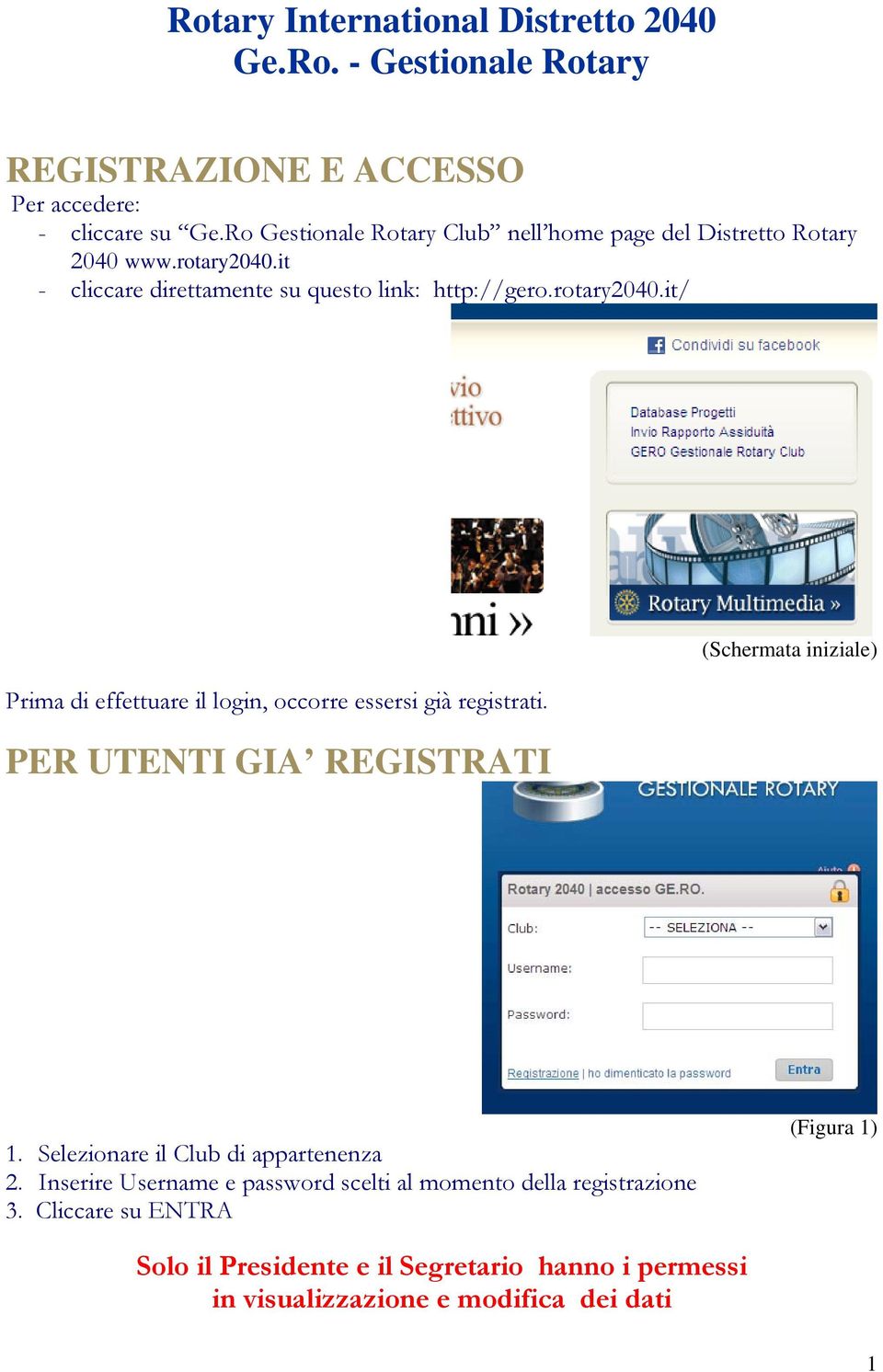 PER UTENTI GIA REGISTRATI (Schermata iniziale) 1. Selezionare il Club di appartenenza 2.