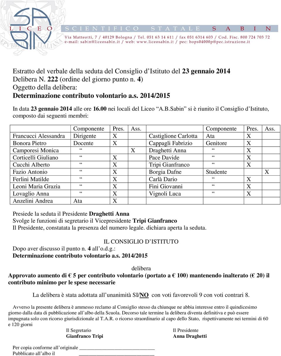 usso il punto n. 4 all o.d.g.: Determinazione contributo volontario a.s. 2014/2015 Approvato aumento di