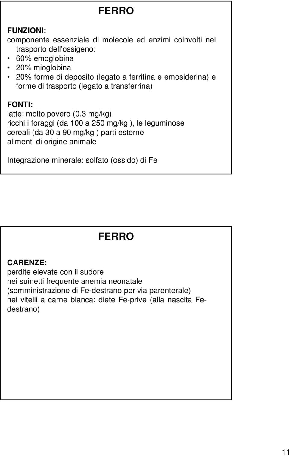 3 mg/kg) ricchi i foraggi (da 100 a 250 mg/kg ), le leguminose cereali (da 30 a 90 mg/kg ) parti esterne alimenti di origine animale Integrazione minerale: