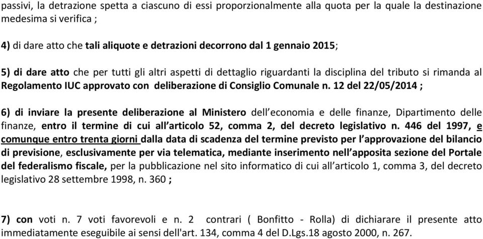 12 del 22/05/2014 ; 6) di inviare la presente deliberazione al Ministero dell economia e delle finanze, Dipartimento delle finanze, entro il termine di cui all articolo 52, comma 2, del decreto