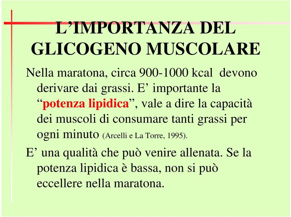 E importante la potenza lipidica, vale a dire la capacità dei muscoli di consumare