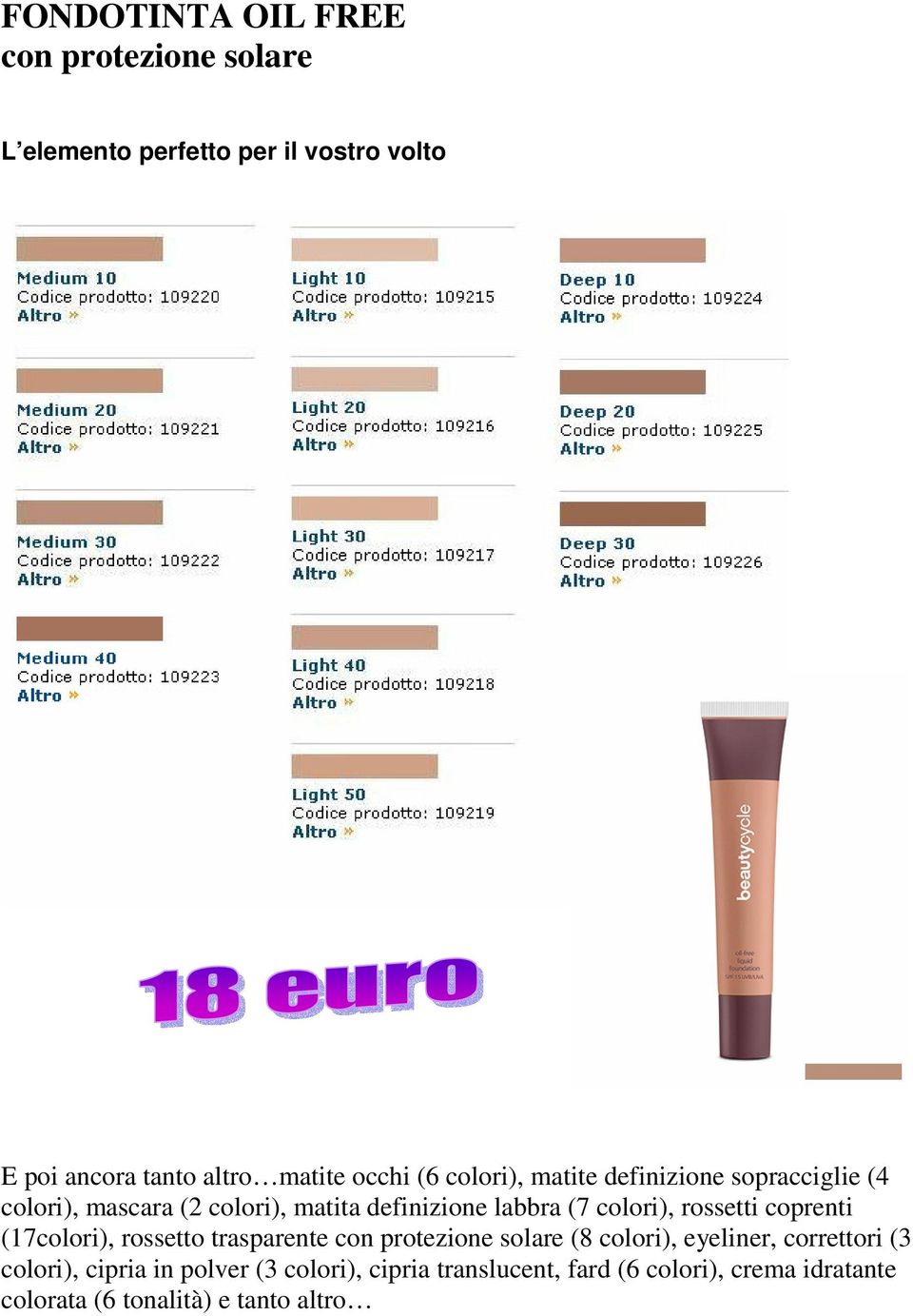 colori), rossetti coprenti (17colori), rossetto trasparente con protezione solare (8 colori), eyeliner, correttori (3