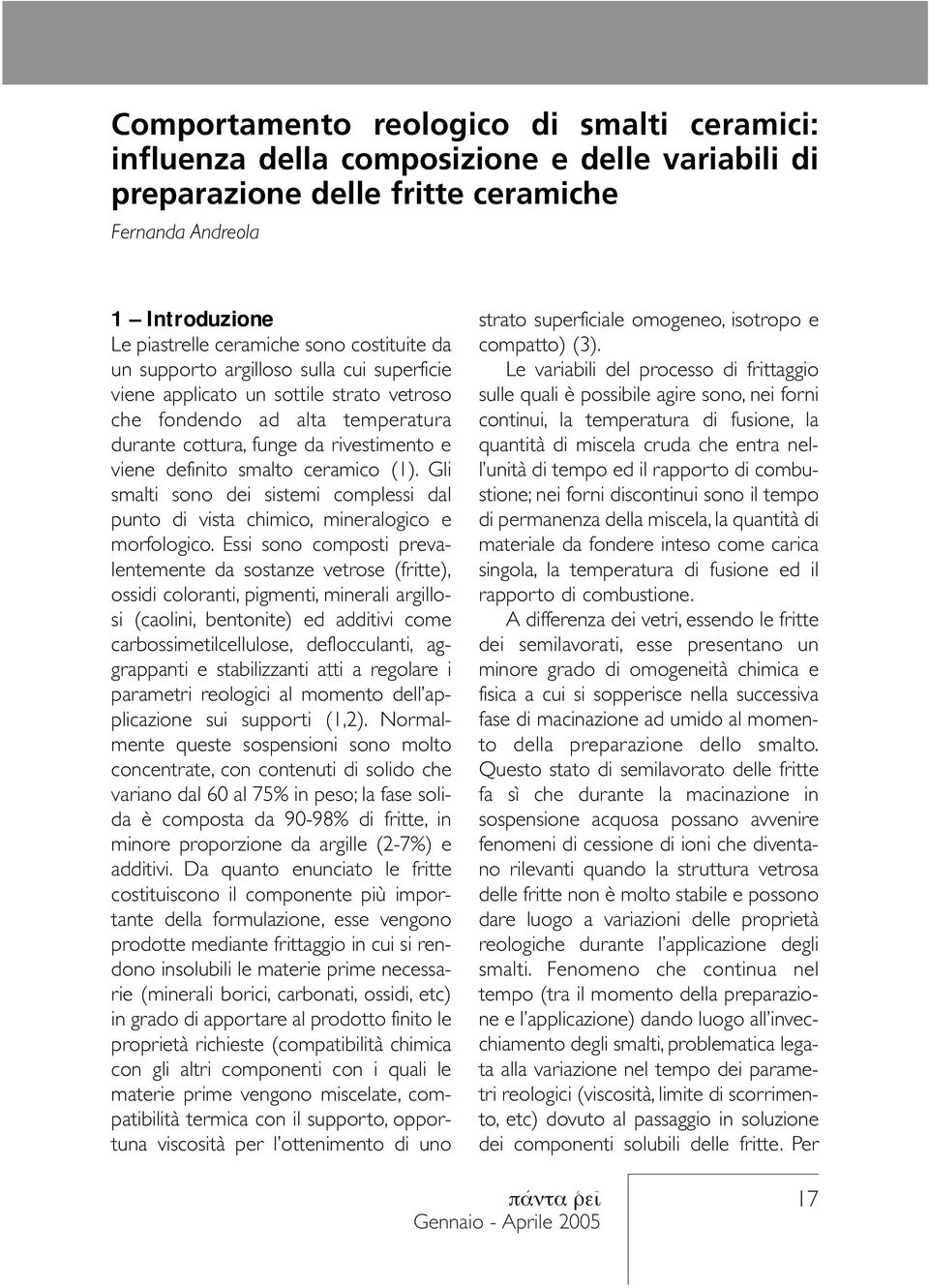 ceramico (1). Gli smalti sono dei sistemi complessi dal punto di vista chimico, mineralogico e morfologico.