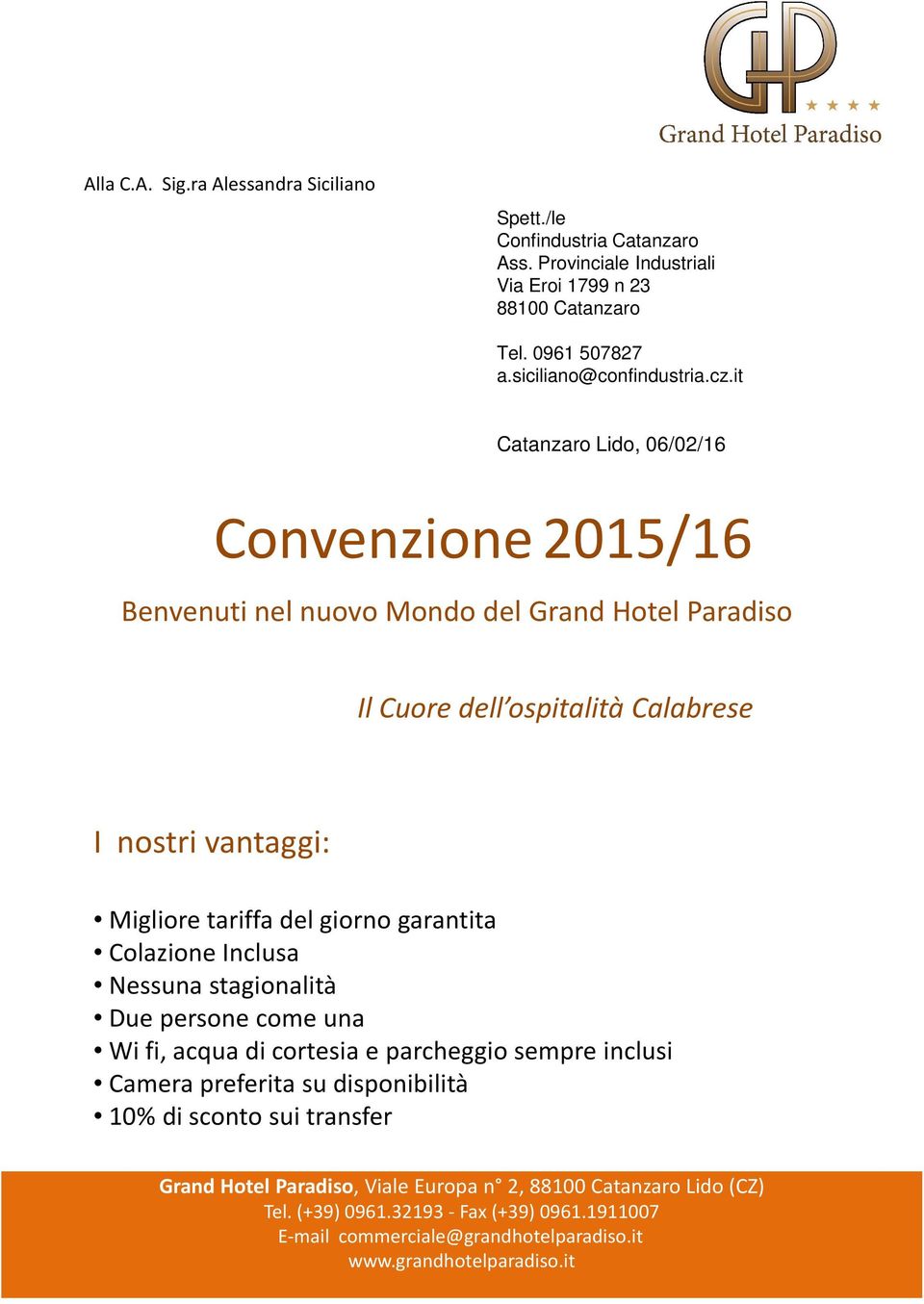 it Catanzaro Lido, 06/02/16 Convenzione2015/16 Benvenuti nel nuovo Mondo del Grand Hotel Paradiso Il Cuore dell ospitalità Calabrese I nostri vantaggi: