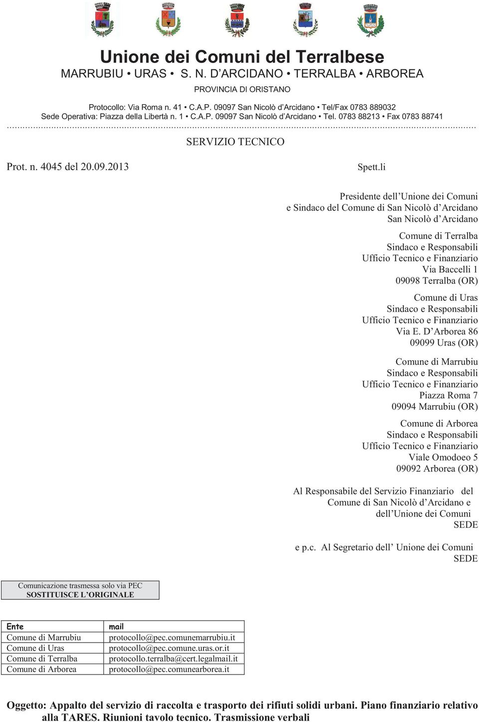 li Presidente dell Unione dei Comuni e Sindaco del Comune di San Nicolò d Arcidano San Nicolò d Arcidano Comune di Terralba Sindaco e Responsabili Ufficio Tecnico e Finanziario Via Baccelli 1 09098