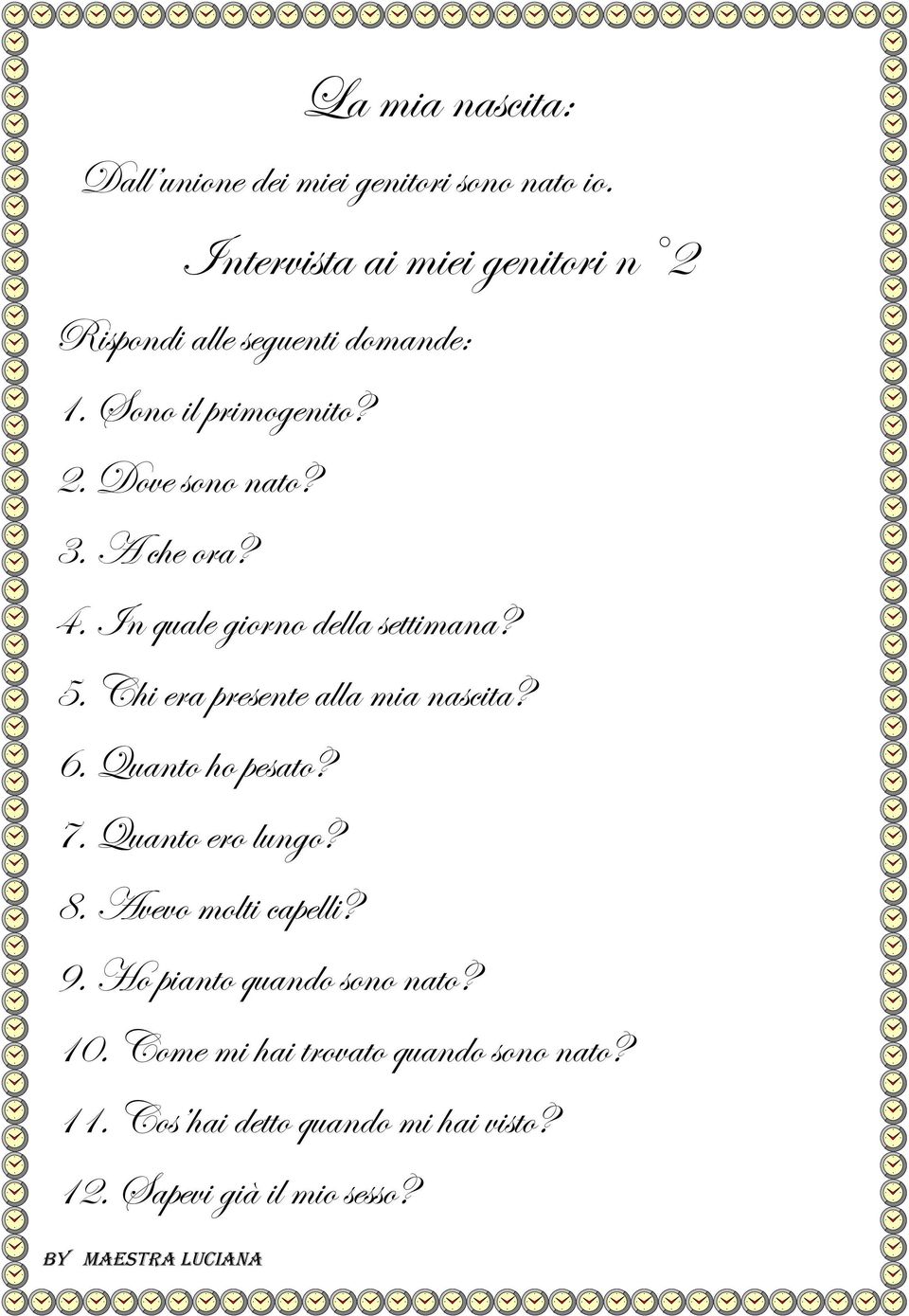 A che ora? 4. In quale giorno della settimana? 5. Chi era presente alla mia nascita? 6. Quanto ho pesato? 7.