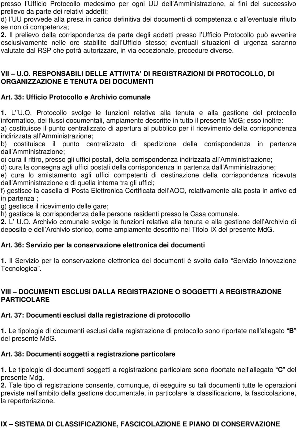 Il prelievo della corrispondenza da parte degli addetti presso l Ufficio Protocollo può avvenire esclusivamente nelle ore stabilite dall Ufficio stesso; eventuali situazioni di urgenza saranno