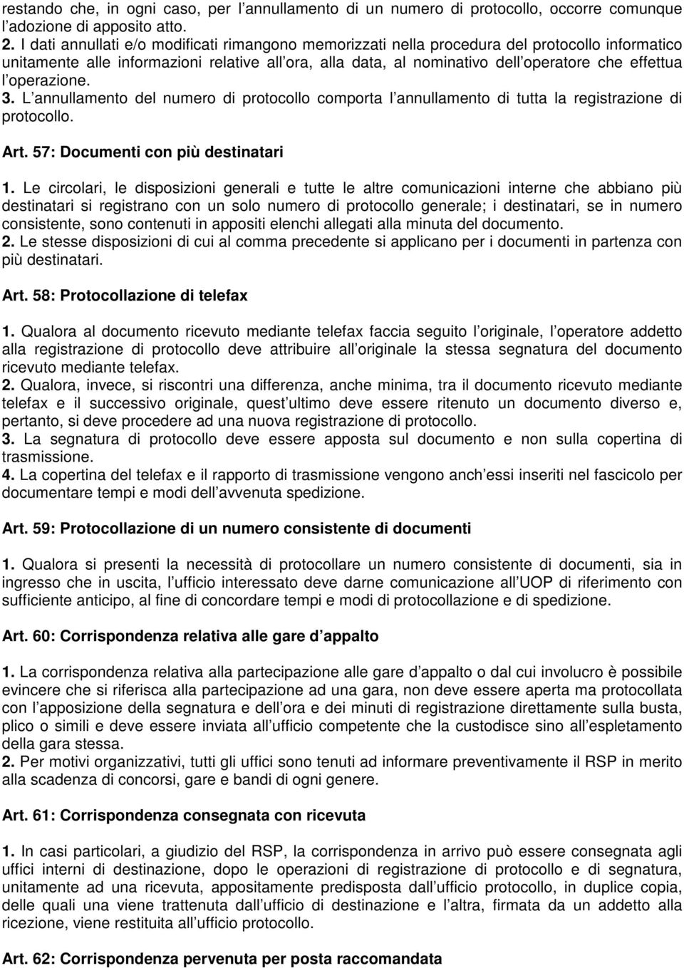 operazione. 3. L annullamento del numero di protocollo comporta l annullamento di tutta la registrazione di protocollo. Art. 57: Documenti con più destinatari 1.