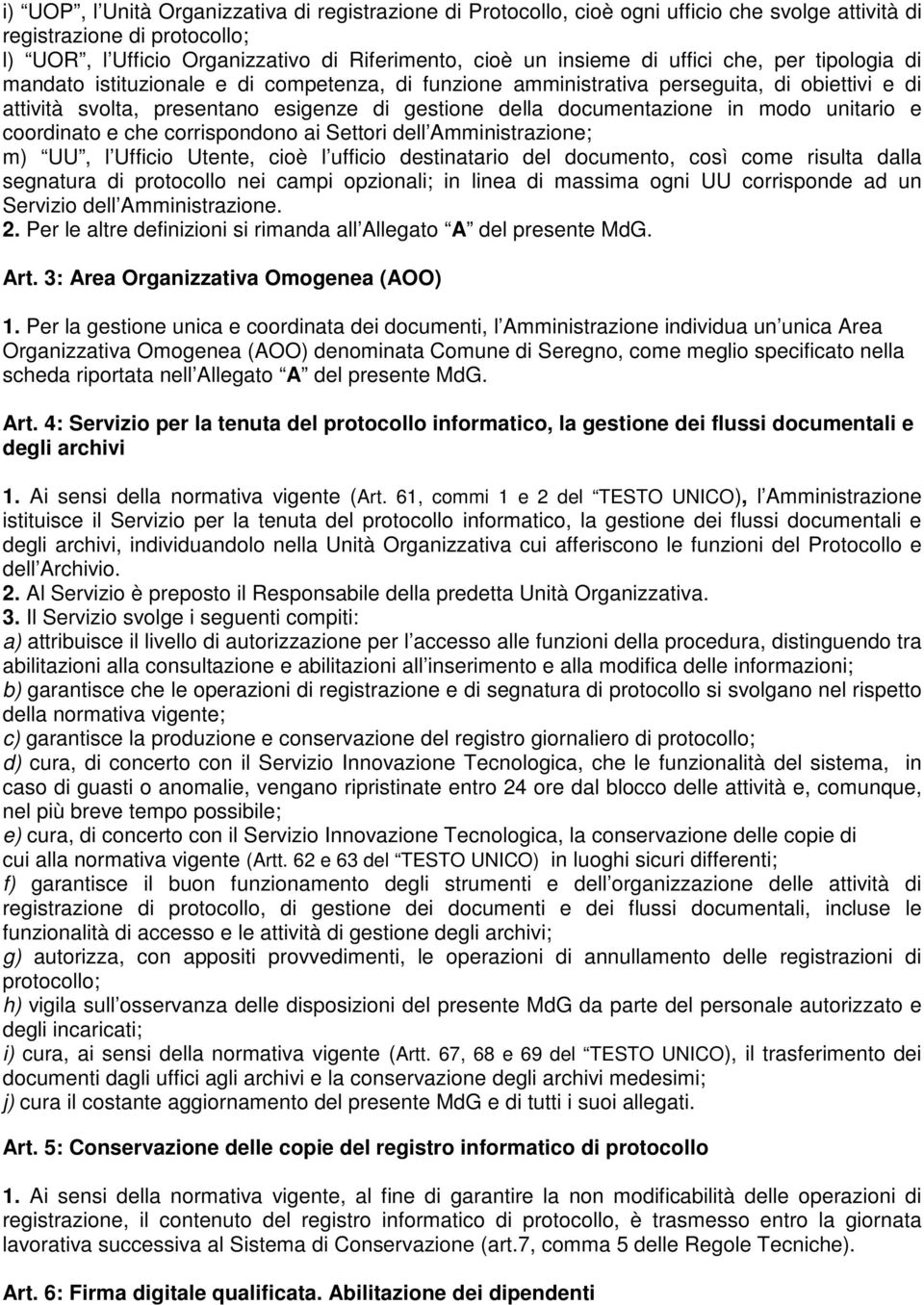 modo unitario e coordinato e che corrispondono ai Settori dell Amministrazione; m) UU, l Ufficio Utente, cioè l ufficio destinatario del documento, così come risulta dalla segnatura di protocollo nei