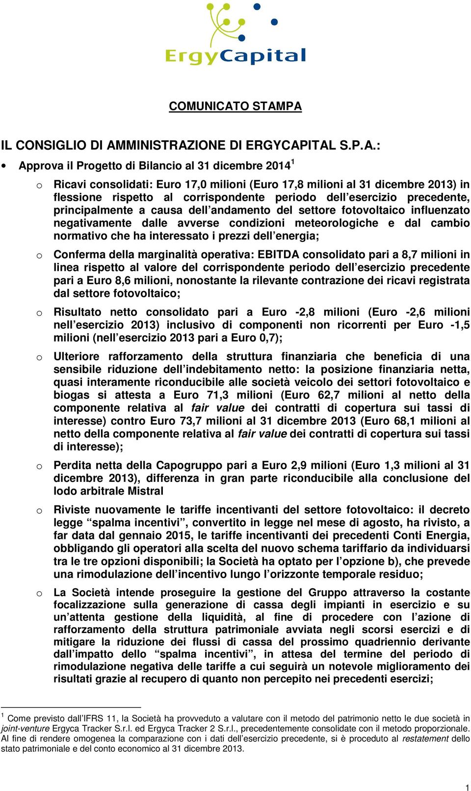 PA IL CONSIGLIO DI AMMINISTRAZIONE DI ERGYCAPITAL S.P.A.: Approva il Progetto di Bilancio al 31 dicembre 2014 1 o Ricavi consolidati: Euro 17,0 milioni (Euro 17,8 milioni al 31 dicembre 2013) in