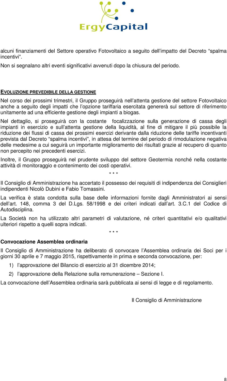 esercitata genererà sul settore di riferimento unitamente ad una efficiente gestione degli impianti a biogas.