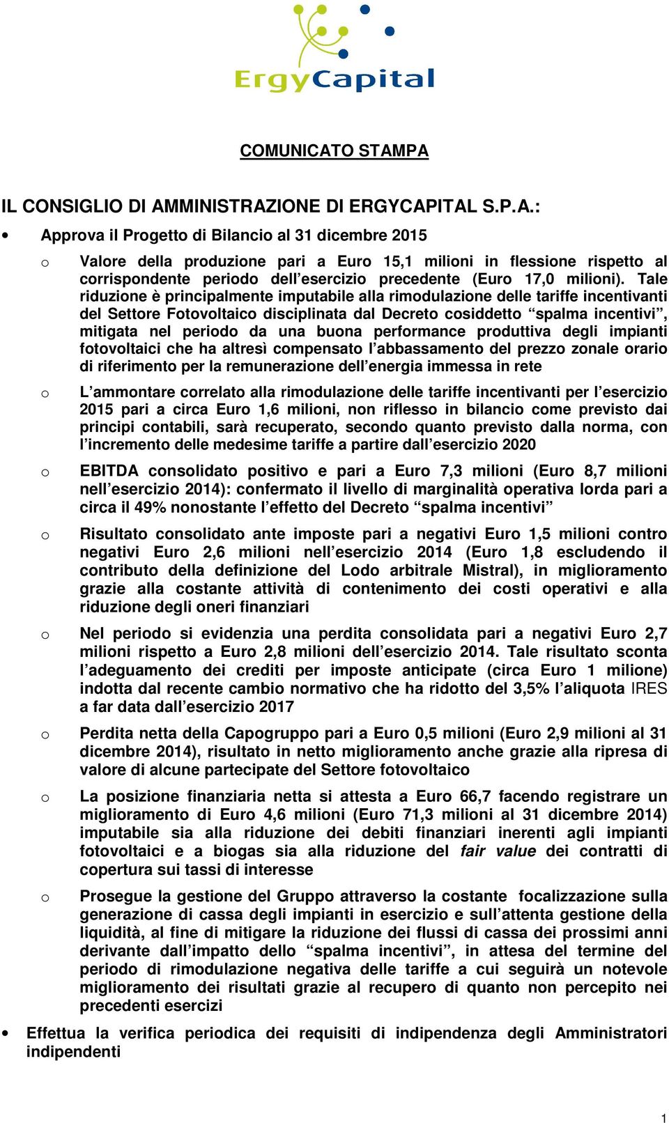 PA IL CONSIGLIO DI AMMINISTRAZIONE DI ERGYCAPITAL S.P.A.: Approva il Progetto di Bilancio al 31 dicembre 2015 o o o o Valore della produzione pari a Euro 15,1 milioni in flessione rispetto al