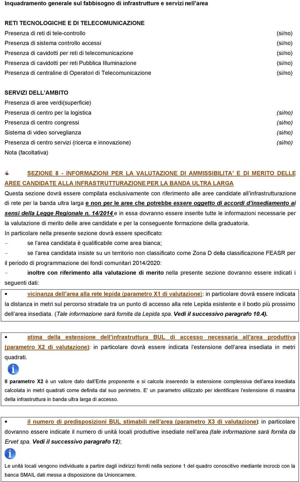 verdi(superficie) Presenza di centro per la logistica Presenza di centro congressi Sistema di video sorveglianza Presenza di centro servizi (ricerca e innovazione) Nota (facoltativa) SEZIONE 8 -