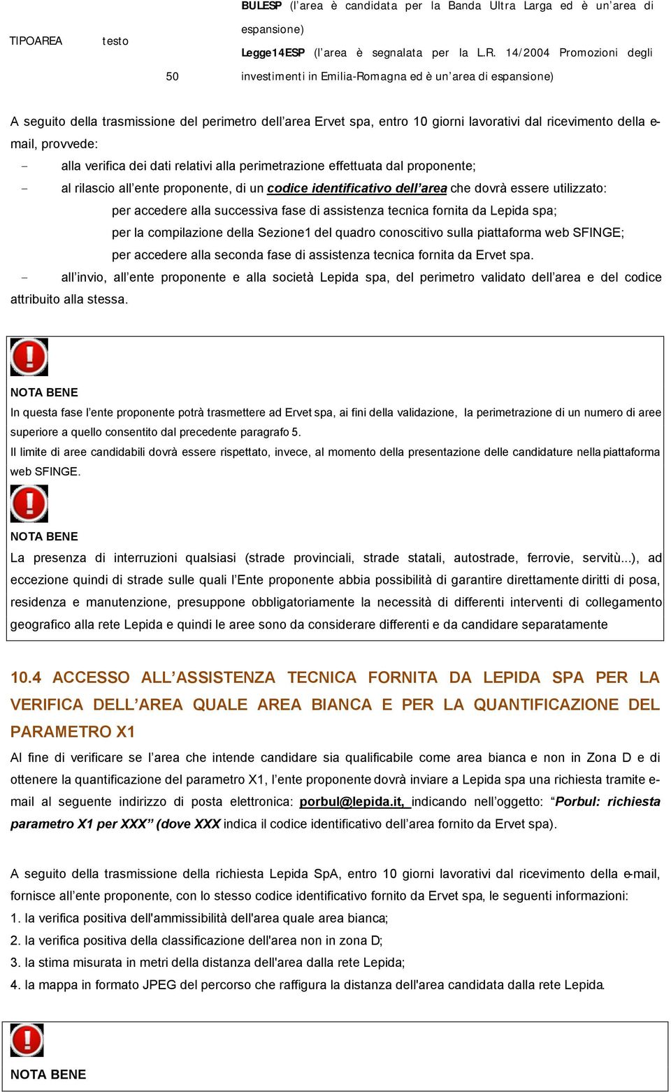 14/2004 Promozioni degli 50 investimenti in Emilia-Romagna ed è un area di espansione) A seguito della trasmissione del perimetro dell area Ervet spa, entro 10 giorni lavorativi dal ricevimento della