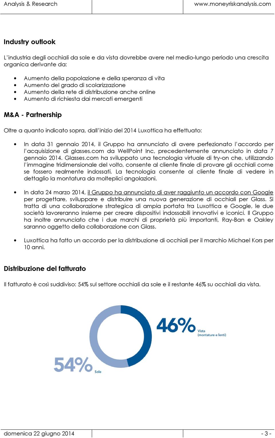 Luxottica ha effettuato: In data 31 gennaio 2014, il Gruppo ha annunciato di avere perfezionato l accordo per l acquisizione di glasses.