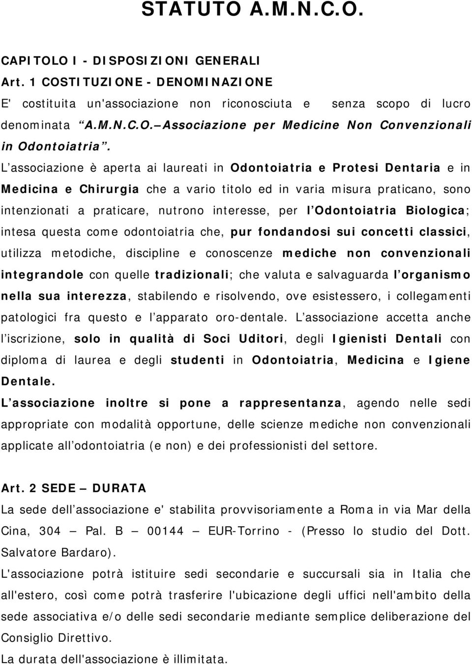 l Odontoiatria Biologica; intesa questa come odontoiatria che, pur fondandosi sui concetti classici, utilizza metodiche, discipline e conoscenze mediche non convenzionali integrandole con quelle