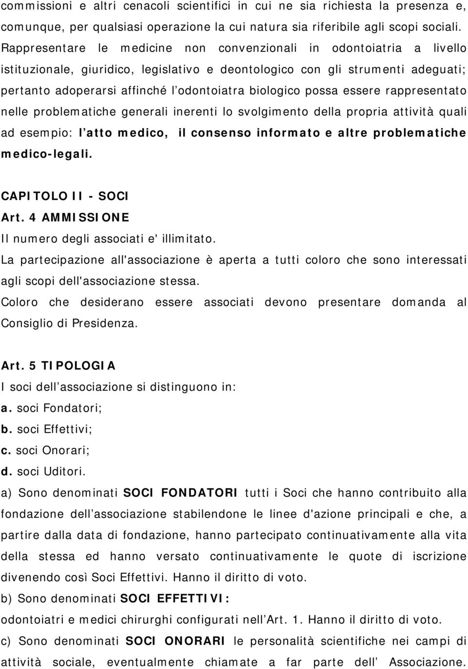 biologico possa essere rappresentato nelle problematiche generali inerenti lo svolgimento della propria attività quali ad esempio: l atto medico, il consenso informato e altre problematiche