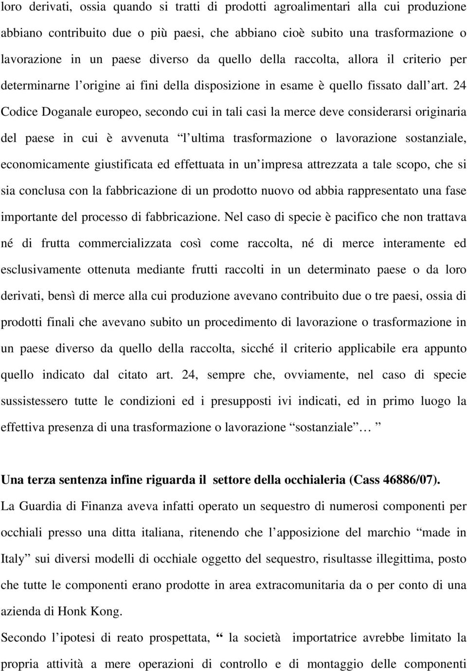 24 Codice Doganale europeo, secondo cui in tali casi la merce deve considerarsi originaria del paese in cui è avvenuta l ultima trasformazione o lavorazione sostanziale, economicamente giustificata