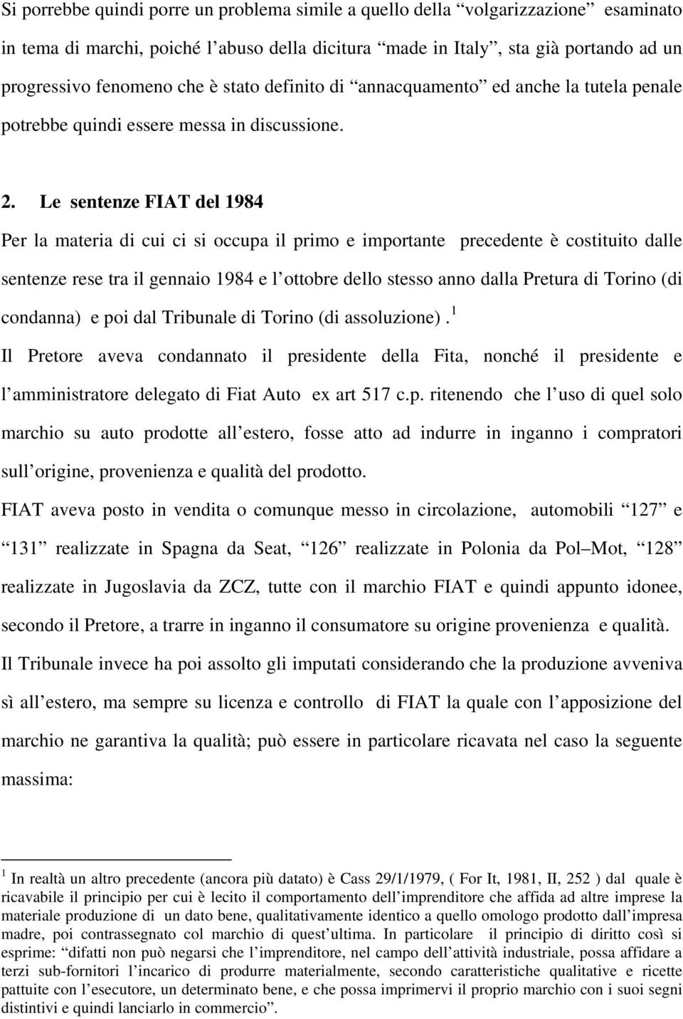 Le sentenze FIAT del 1984 Per la materia di cui ci si occupa il primo e importante precedente è costituito dalle sentenze rese tra il gennaio 1984 e l ottobre dello stesso anno dalla Pretura di