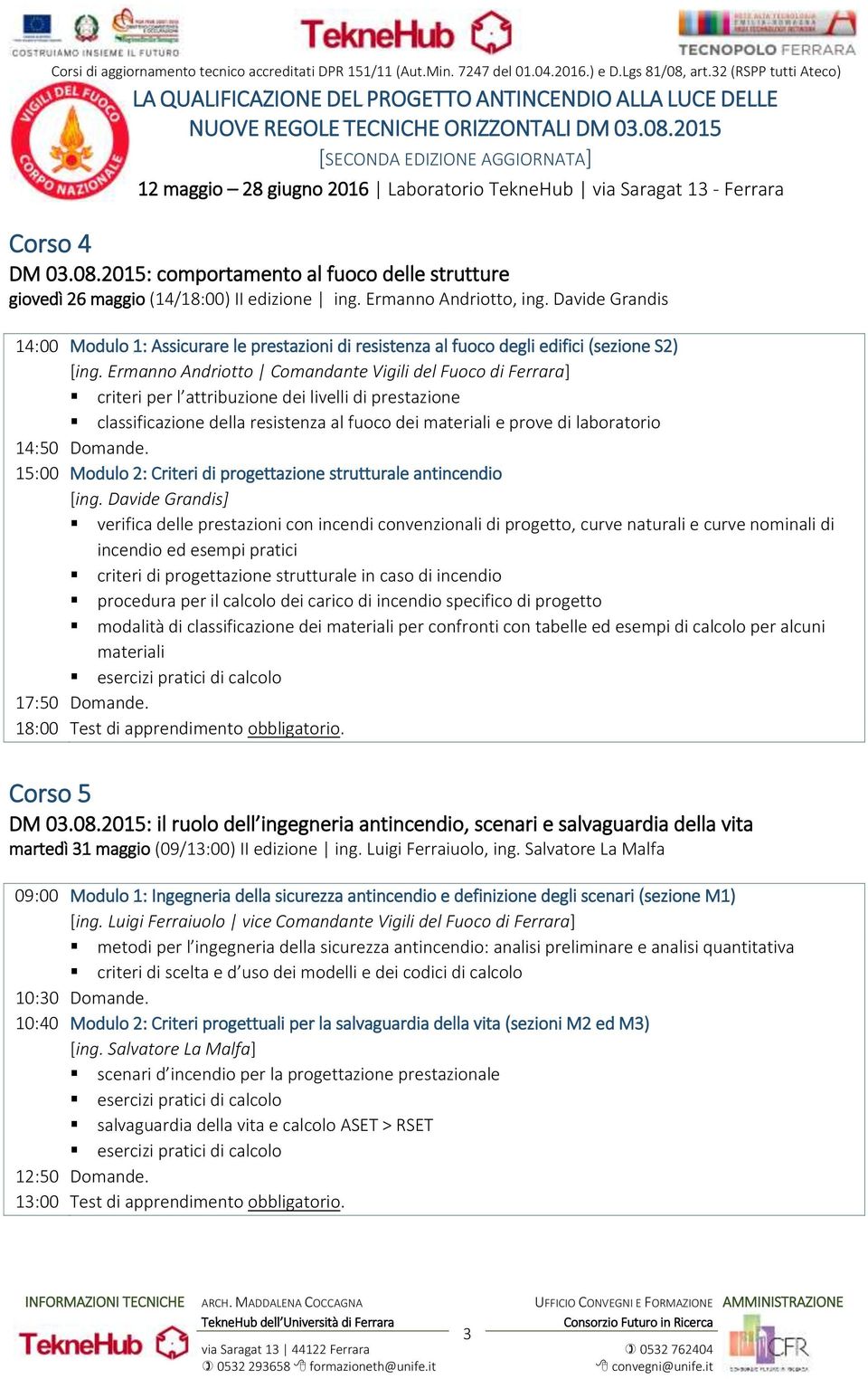 fuoco dei materiali e prove di laboratorio 14:50 Domande. 15:00 Modulo 2: Criteri di progettazione strutturale antincendio [ing.