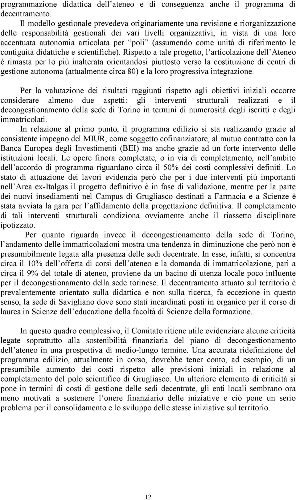 per poli (assumendo come unità di riferimento le contiguità didattiche e scientifiche).