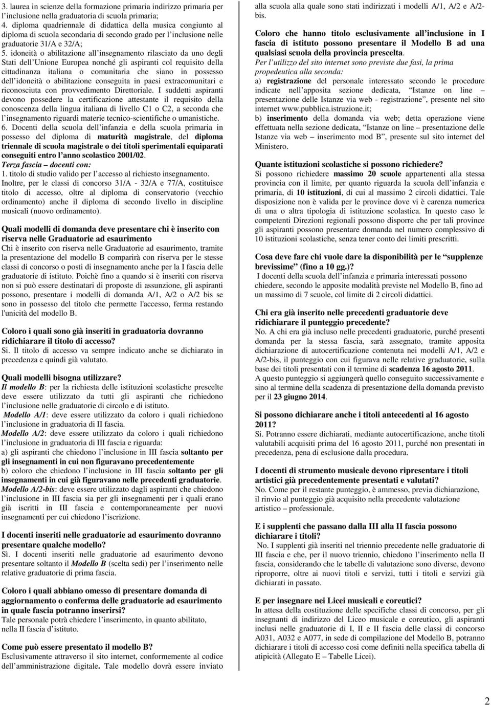 idoneità o abilitazione all insegnamento rilasciato da uno degli Stati dell Unione Europea nonché gli aspiranti col requisito della cittadinanza italiana o comunitaria che siano in possesso dell