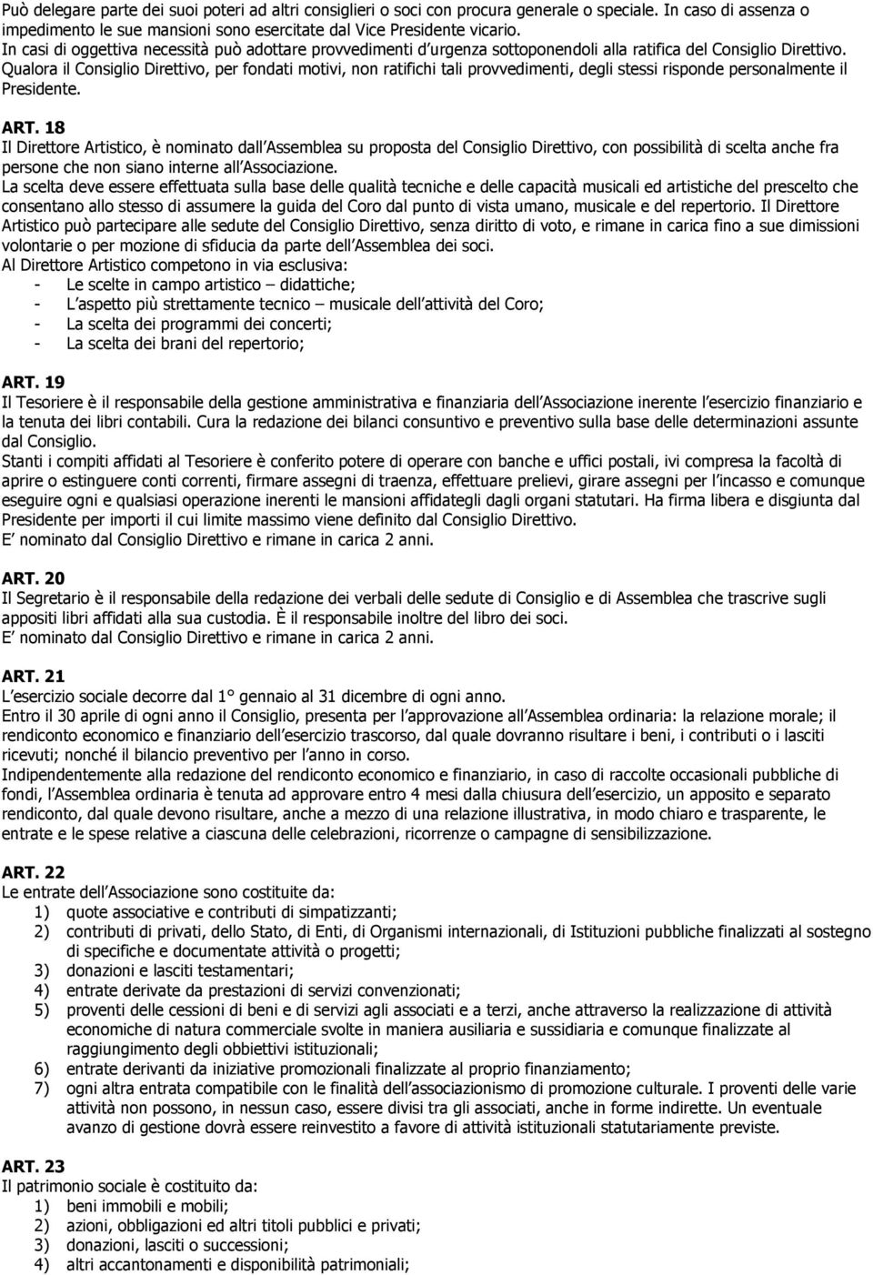 Qualora il Consiglio Direttivo, per fondati motivi, non ratifichi tali provvedimenti, degli stessi risponde personalmente il Presidente. ART.