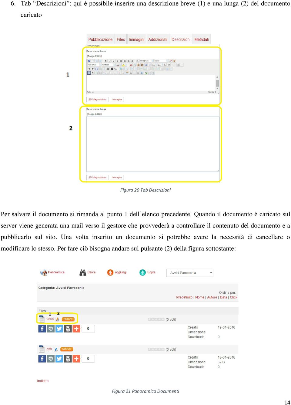 Quando il documento è caricato sul server viene generata una mail verso il gestore che provvederà a controllare il contenuto del documento e a