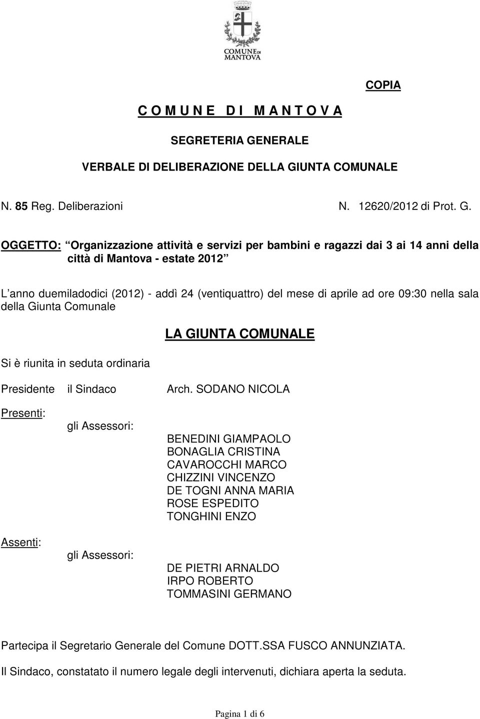 UNTA COMUNALE N. 85 Reg. Deliberazioni N. 12620/2012 di Prot. G.