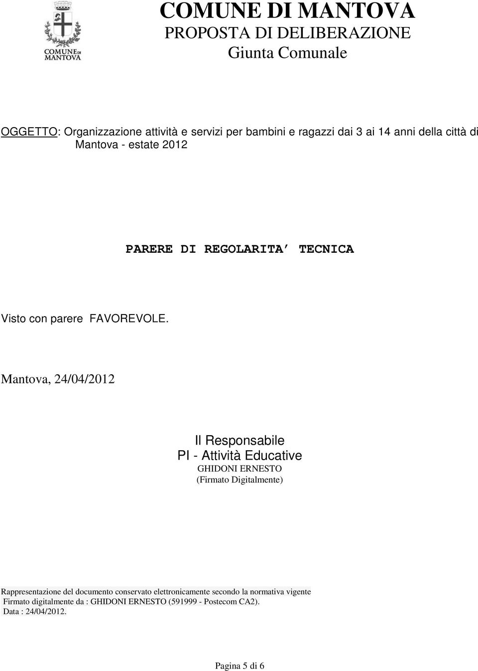 Mantova, 24/04/2012 Il Responsabile PI - Attività Educative GHIDONI ERNESTO (Firmato Digitalmente) Rappresentazione del documento