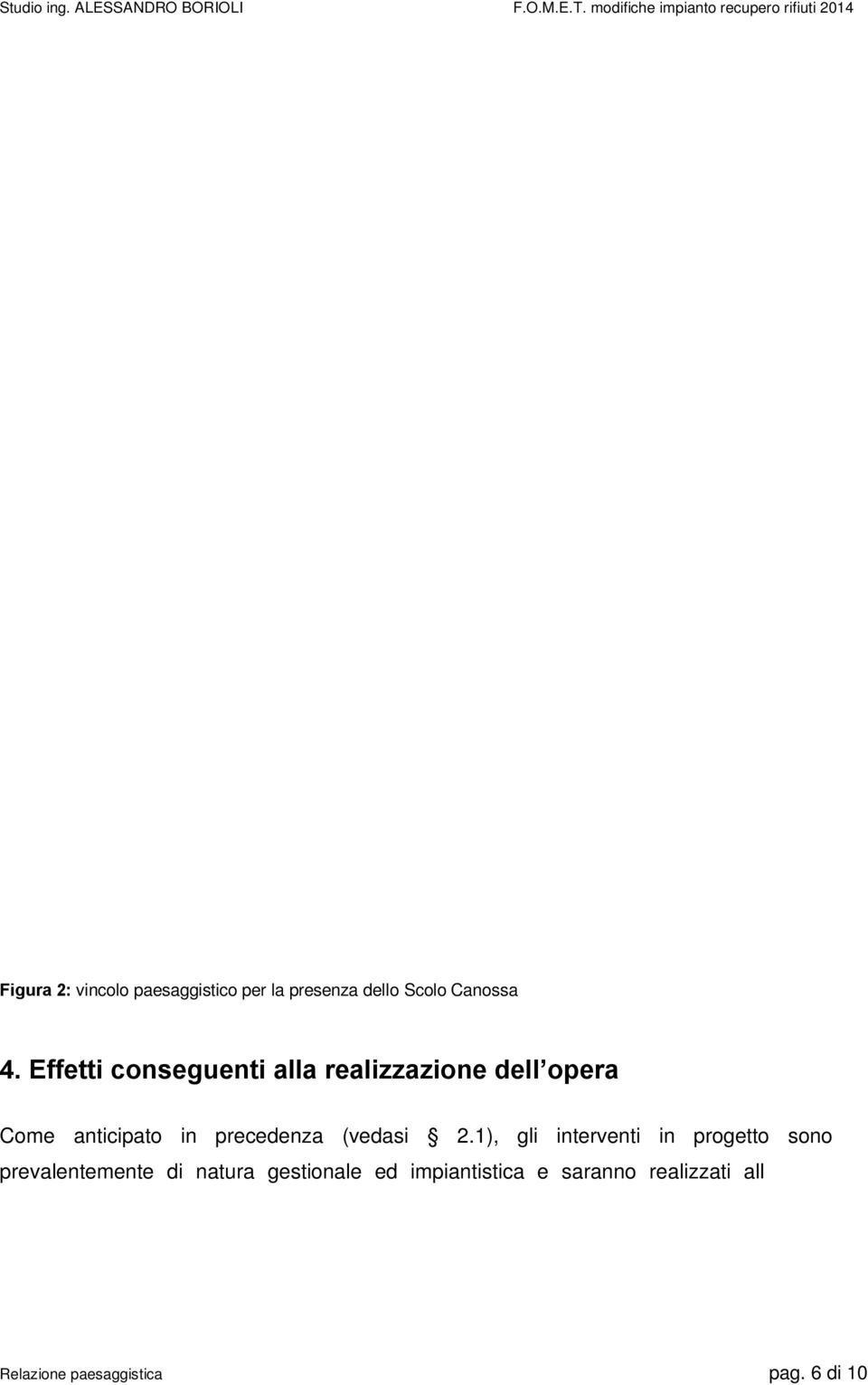 Effetti conseguenti alla realizzazione dell opera Come anticipato in precedenza (vedasi 2.